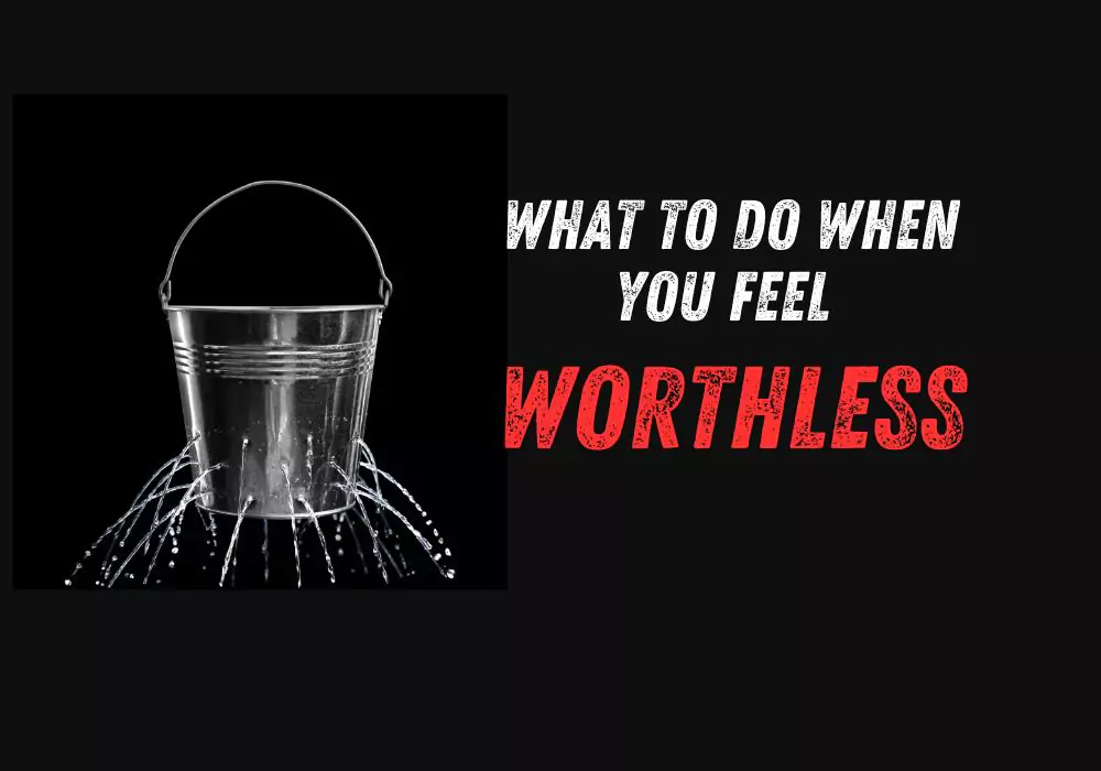 What to do when you feel worthless